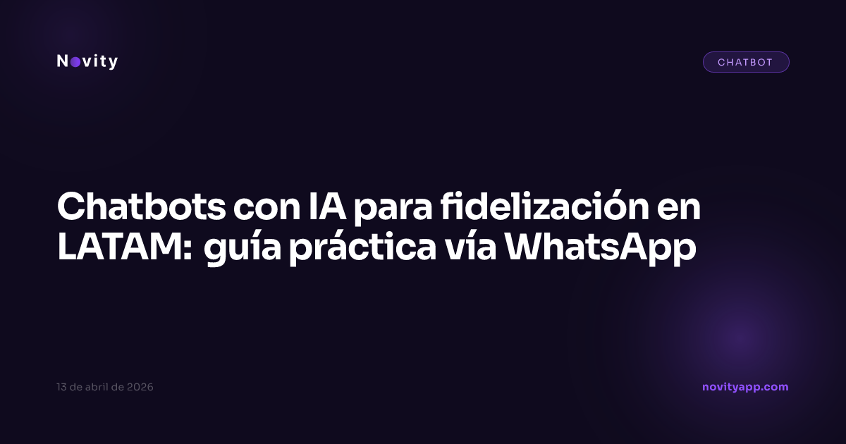 Chatbots con IA para fidelización en LATAM: guía práctica vía WhatsApp