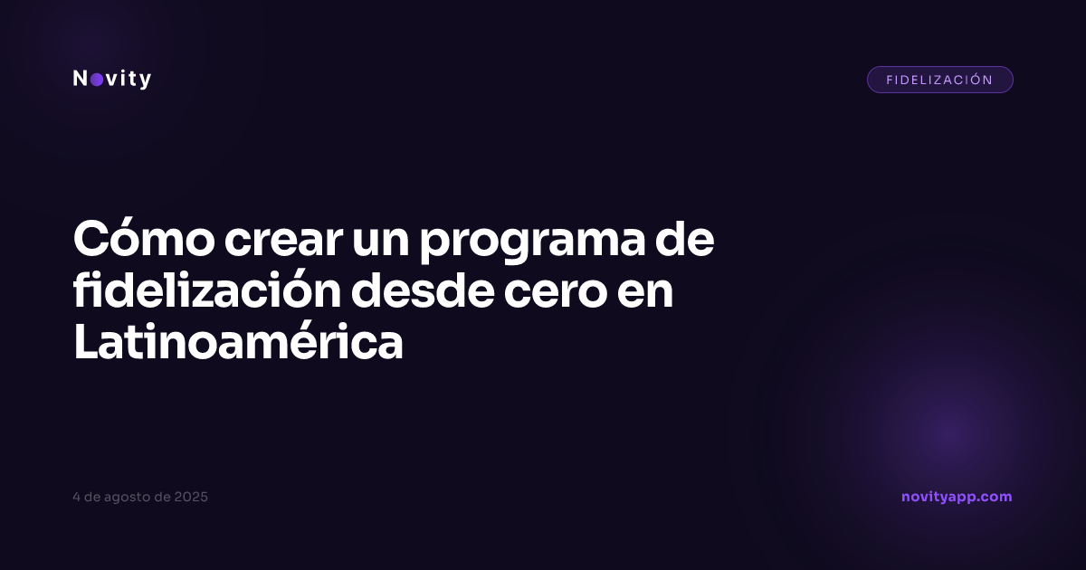 Cómo crear un programa de fidelización desde cero en Latinoamérica