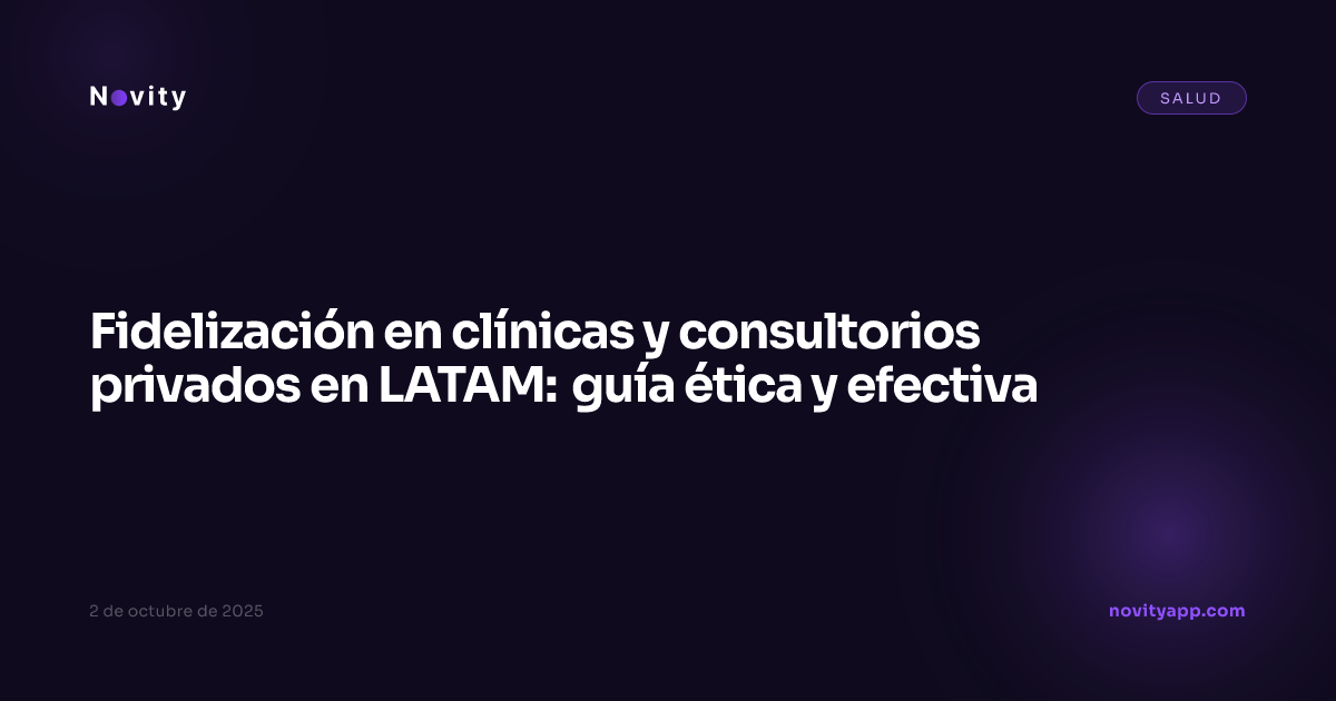 Fidelización en clínicas y consultorios privados en LATAM: guía ética y efectiva