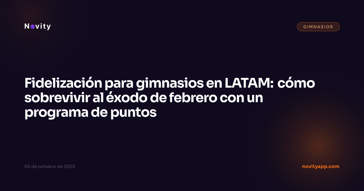 Fidelización para gimnasios en LATAM: cómo sobrevivir al éxodo de febrero con un programa de puntos