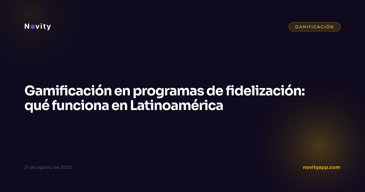 Gamificación en programas de fidelización: qué funciona en Latinoamérica