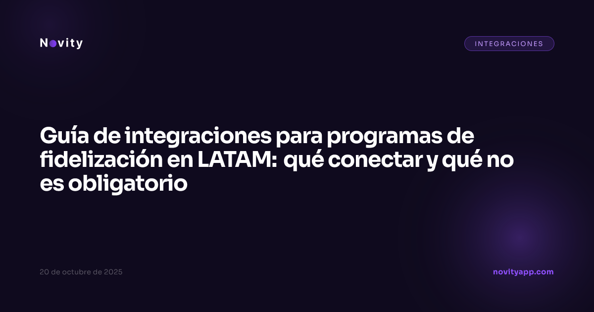 Guía de integraciones para programas de fidelización en LATAM: qué conectar y qué no es obligatorio