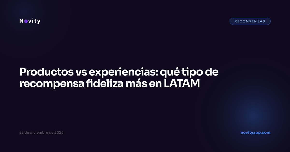 Productos vs experiencias: qué tipo de recompensa fideliza más en LATAM