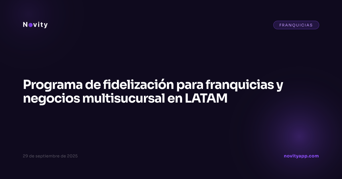 Programa de fidelización para franquicias y negocios multisucursal en LATAM