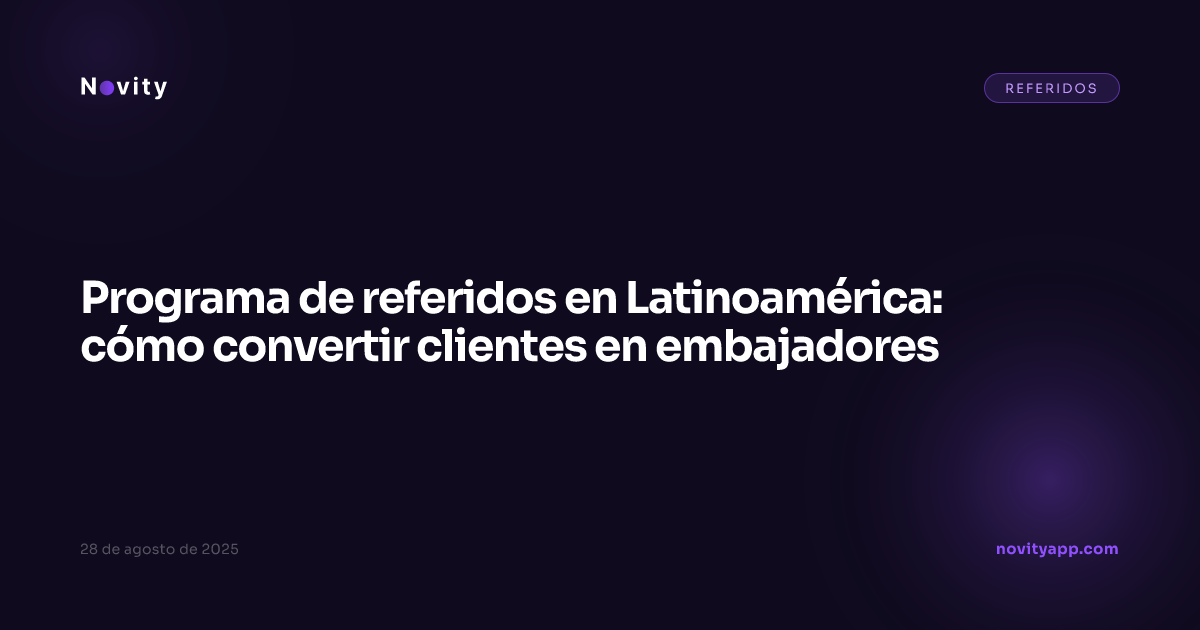 Programa de referidos en Latinoamérica: cómo convertir clientes en embajadores