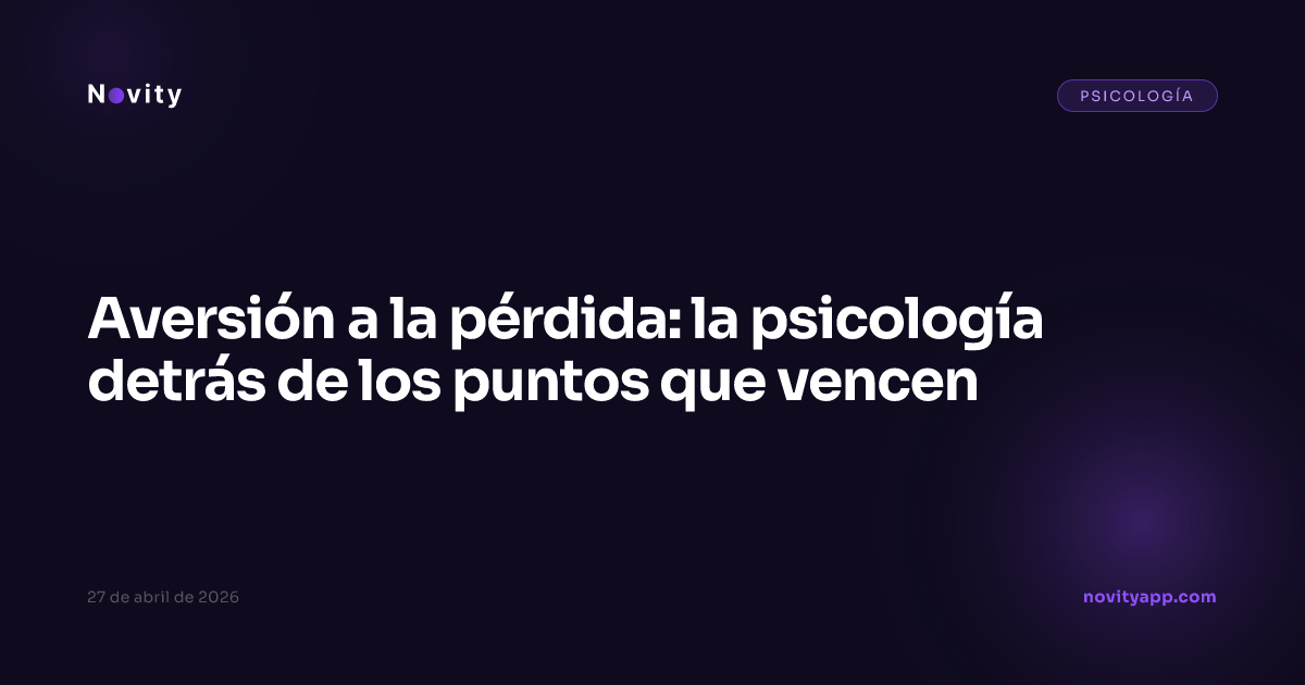 Aversión a la pérdida: la psicología detrás de los puntos que vencen