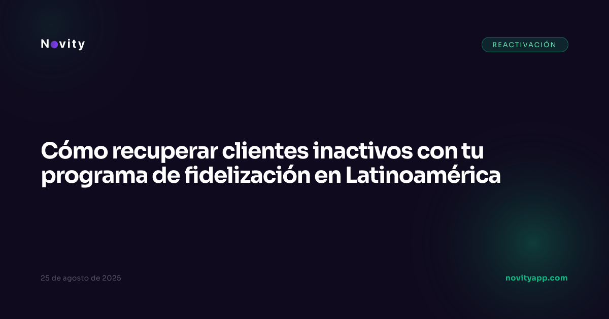 Cómo recuperar clientes inactivos con tu programa de fidelización en Latinoamérica