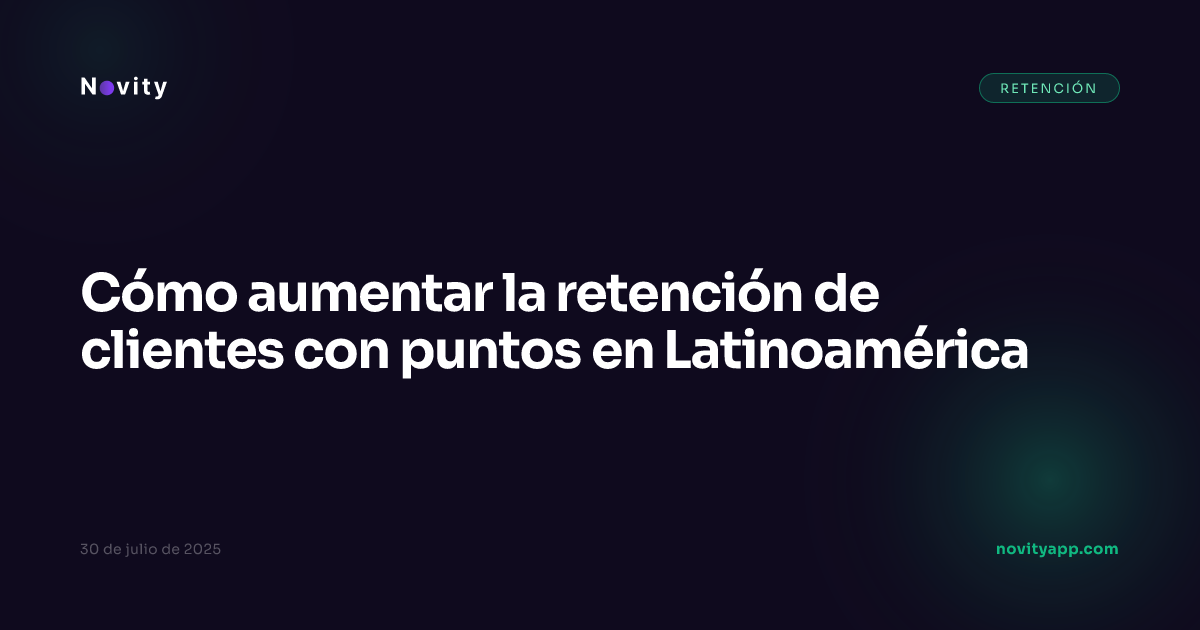 Cómo aumentar la retención de clientes con puntos en Latinoamérica