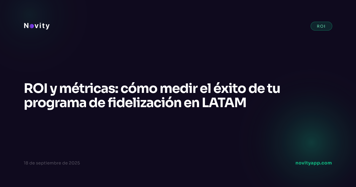 ROI y métricas: cómo medir el éxito de tu programa de fidelización en LATAM