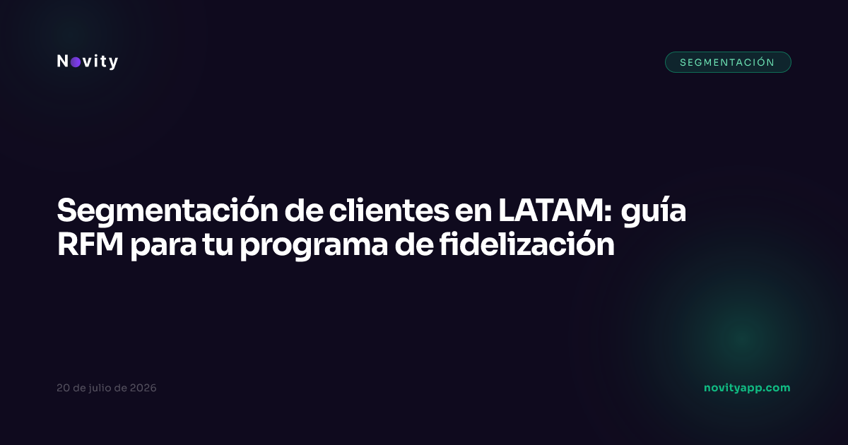 Segmentación de clientes en LATAM: guía RFM para tu programa de fidelización