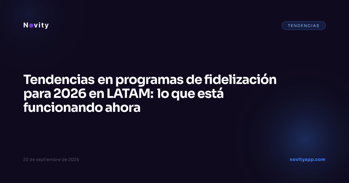 Tendencias en programas de fidelización para 2026 en LATAM: lo que está funcionando ahora