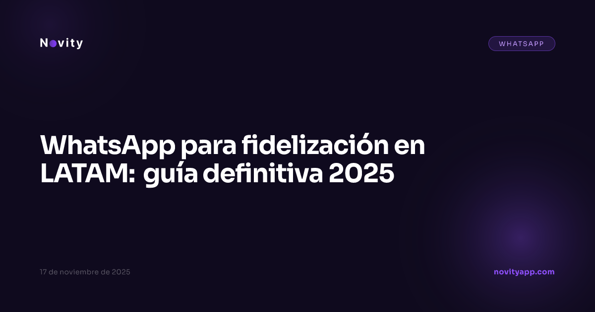 WhatsApp para fidelización en LATAM: guía definitiva 2025